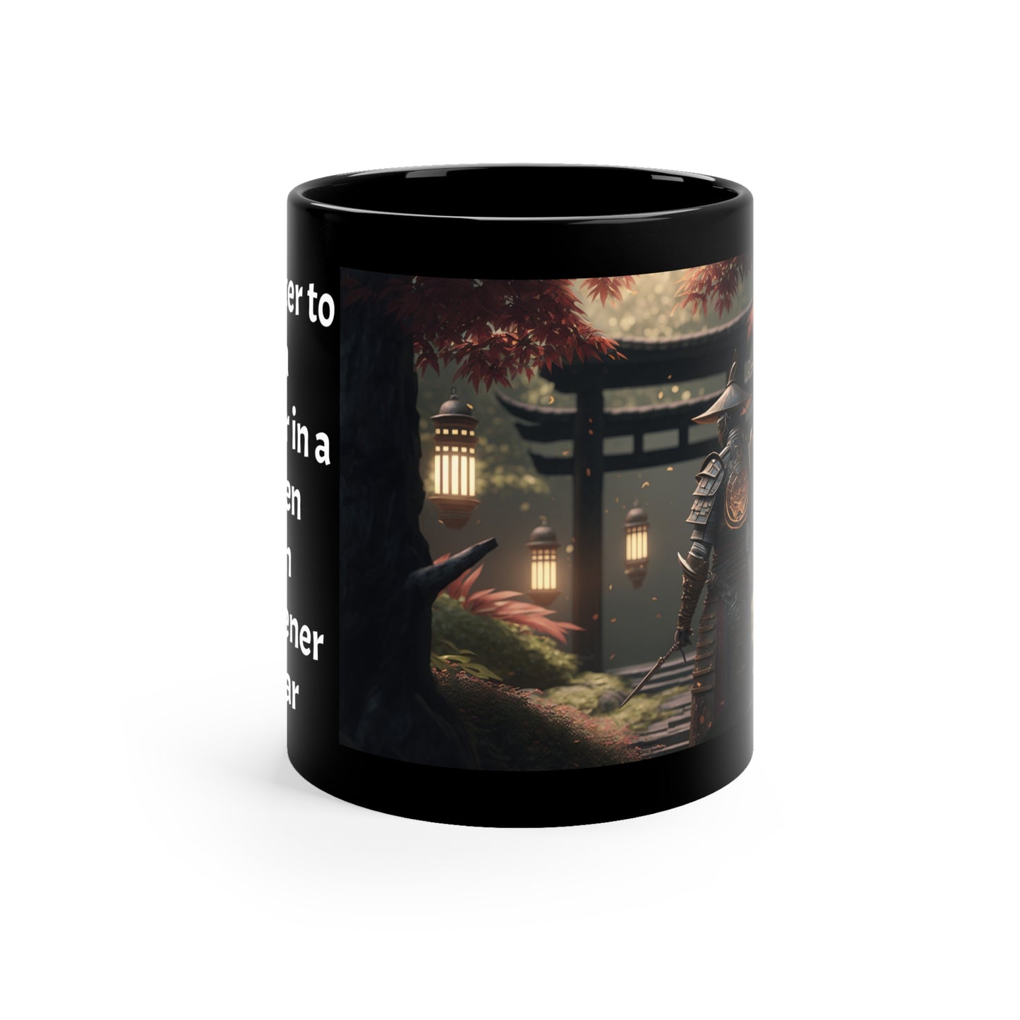 Its Better to be a Warrior in a Garden Than a Gardener at War Samurai 11oz Black Mug