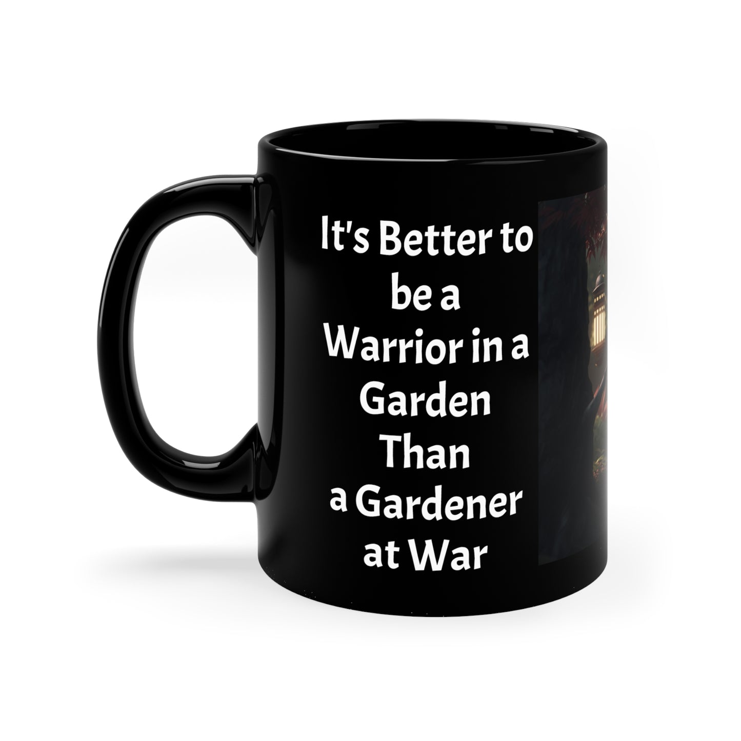 Its Better to be a Warrior in a Garden Than a Gardener at War Samurai 11oz Black Mug