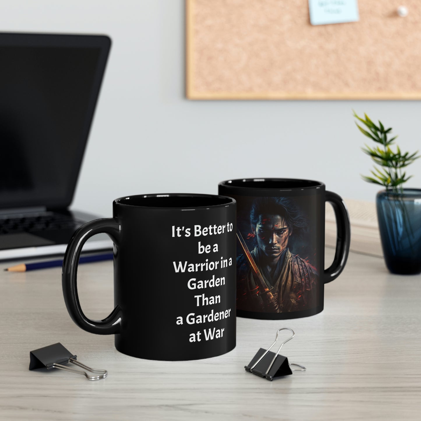 Its Better to be a Warrior in a Garden Than a Gardener at War 11oz Black Mug