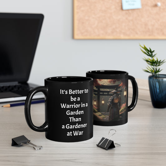 Its Better to be a Warrior in a Garden Than a Gardener at War Samurai 11oz Black Mug