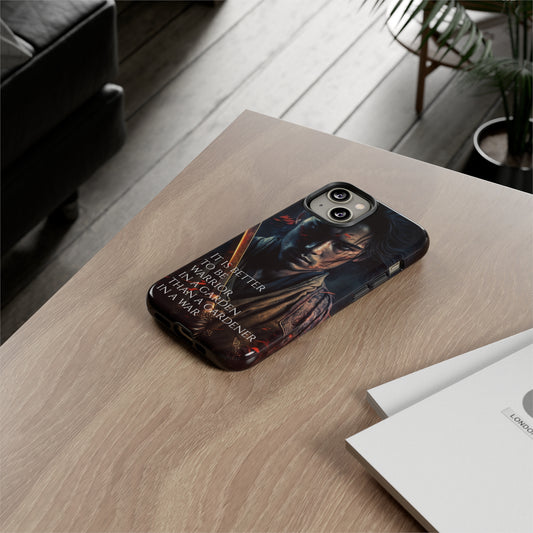 Be a warrior in a garden than a gardener in a war Samurai Phone Case