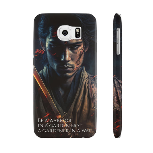 Be a warrior in a garden not a gardener in a war Slim Phone Cases, Case-Mate