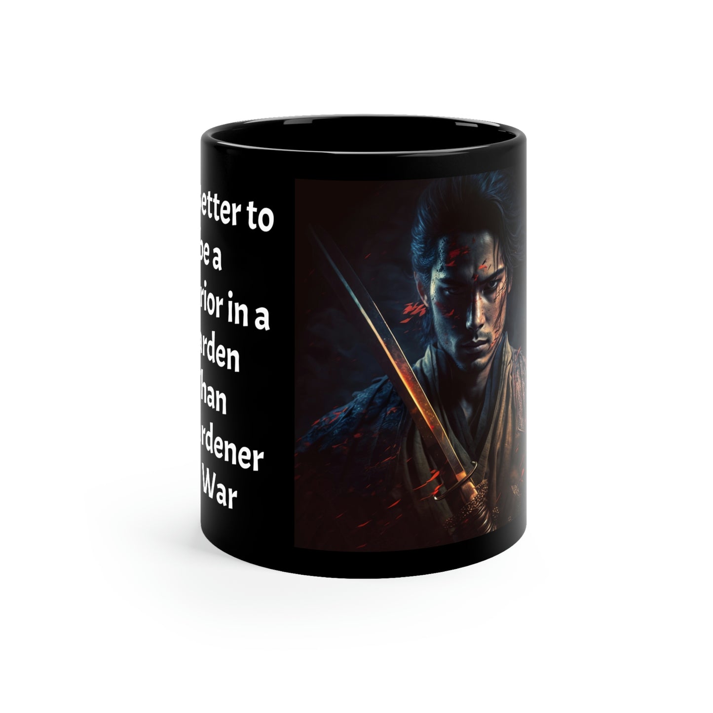 Its Better to be a Warrior in a Garden Than a Gardener at War 11oz Black Mug
